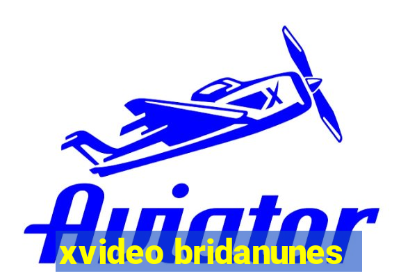 xvideo bridanunes
